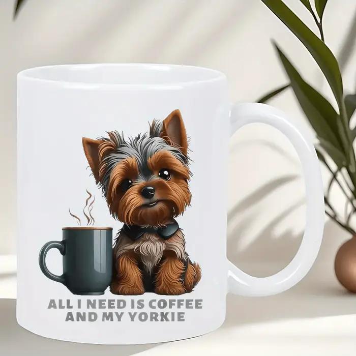 Tout ce dont j'ai besoin de café et ma tasse en céramique design Yorkie
