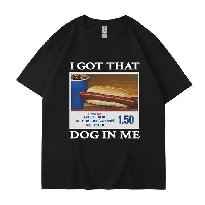 T-shirt imprimé Mème drôle pour hommes et femmes, I Got That Dog in Me, Vêtements pour femmes, Cadeau d'amis, Créativité, Économie populaires, Économie en coton respirants