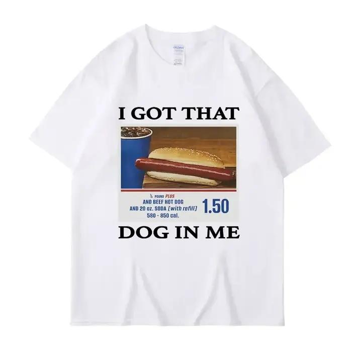 T-shirt imprimé Mème drôle pour hommes et femmes, I Got That Dog in Me, Vêtements pour femmes, Cadeau d'amis, Créativité, Économie populaires, Économie en coton respirants